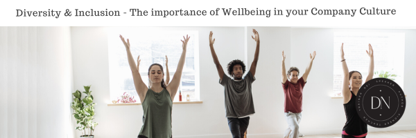 Diversity & Inclusion – The Importance of Wellbeing in your Company Culture